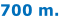 700 m.